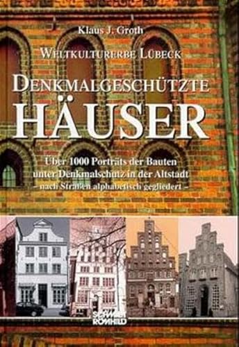 Weltkulturerbe Lübeck. Denkmalgeschützte Häuser: Über 1000 Porträts der Bauten unter Denkmalschutz in der Altstadt. Nach Straßen alphabetisch gegliedert von Schmidt - Roemhild