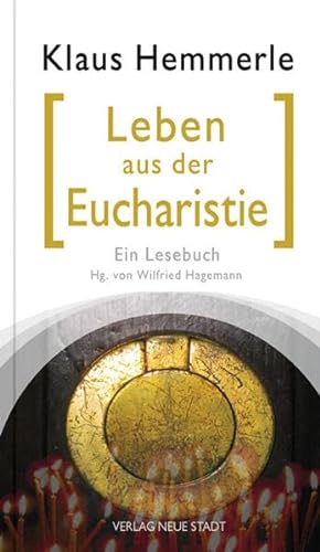 Leben aus der Eucharistie: Ein Lesebuch (Spiritualität)