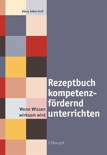 Rezeptbuch kompetenzfördernd unterrichten: Wenn Wissen wirksam wird