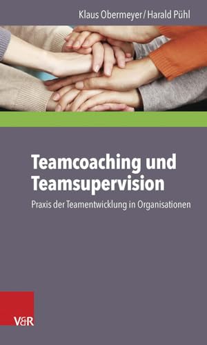 Teamcoaching und Teamsupervision: Praxis der Teamentwicklung in Organisationen von Vandenhoeck + Ruprecht