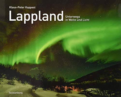 Lappland: Unterwegs in Weite und Licht von Tecklenborg Verlag GmbH