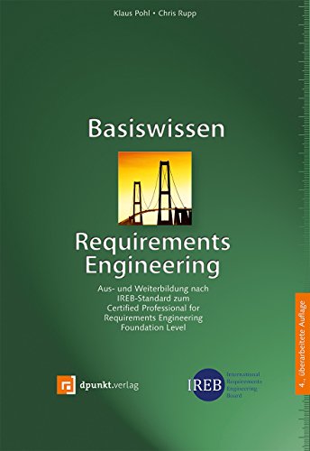 Basiswissen Requirements Engineering: Aus- und Weiterbildung nach IREB-Standard zum Certified Professional for Requirements Engineering Foundation Level