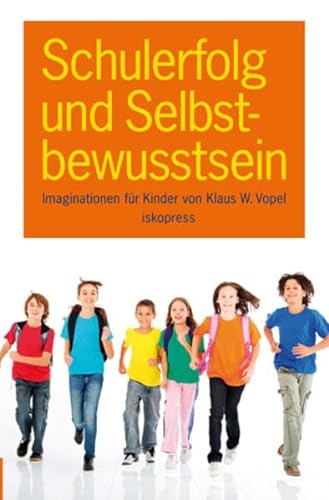 Schulerfolg und Selbstbewusstsein: Offene, geleitete Imaginationen für Kinder (6-12 Jahre) von Iskopress Verlags GmbH