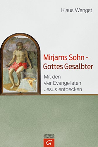 Mirjams Sohn – Gottes Gesalbter: Mit den vier Evangelisten Jesus entdecken von Guetersloher Verlagshaus