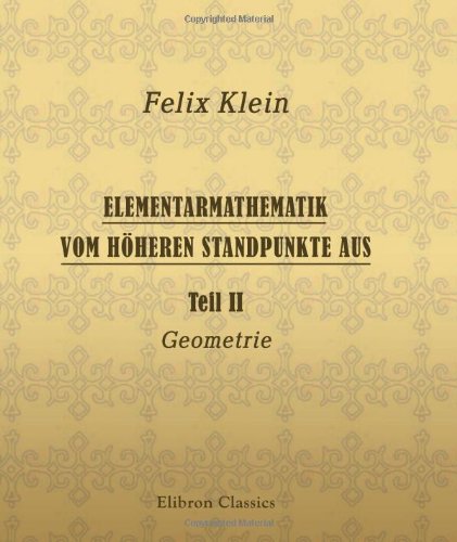 Elementarmathematik vom höheren Standpunkte aus: Teil II. Geometrie