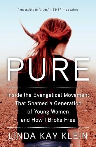 Pure: Inside the Evangelical Movement That Shamed a Generation of Young Women and How I Broke Free