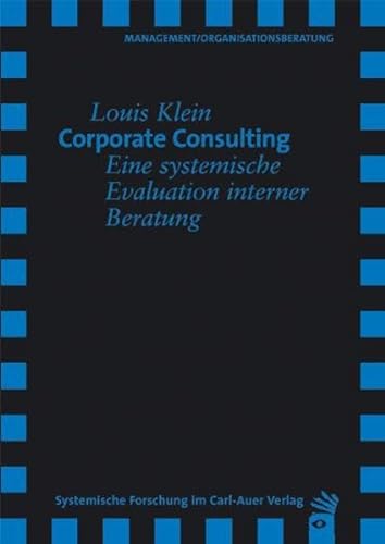 Corporate Consulting: Eine systemische Evaluation interner Beratung (Verlag für systemische Forschung)