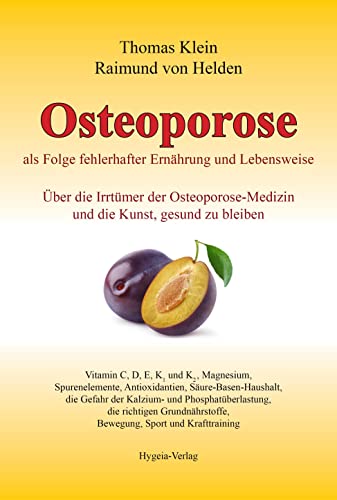 Osteoporose als Folge fehlerhafter Ernährung und Lebensweise: Über die Irrtümer der Osteoporose-Medizin und die Kunst, gesund zu bleiben von Hygeia Verlag