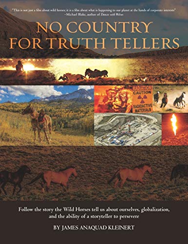 No Country For Truth Tellers: Follow the story the Wild Horses tell us about ourselves, globalization, and the ability of a storyteller to persevere von Flower of Life Press