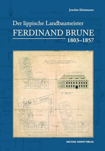 Der lippische Landbaumeister Ferdinand Brune (1803–1857): Leben und Werk von Michael Imhof Verlag