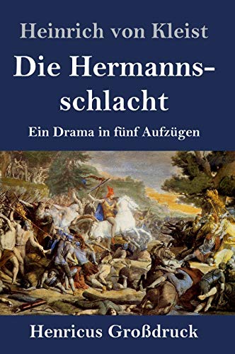 Die Hermannsschlacht (Großdruck): Ein Drama in fünf Aufzügen von Henricus