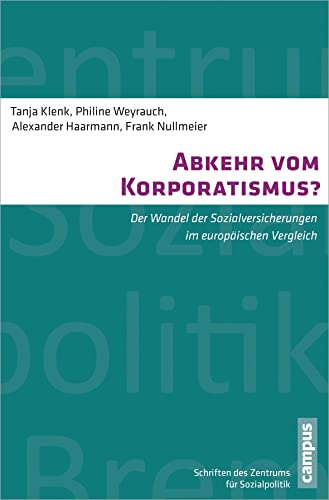 Abkehr vom Korporatismus?: Der Wandel der Sozialversicherungen im europäischen Vergleich (Schriften des Zentrums für Sozialpolitik, Bremen, 21)
