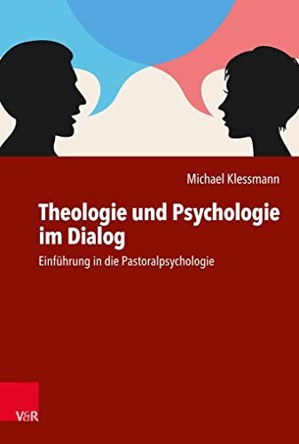 Theologie und Psychologie im Dialog: Einführung in die Pastoralpsychologie