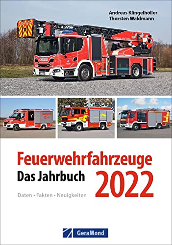 Kompendium zur Feuerwehr – Feuerwehrfahrzeuge 2022: Das Jahrbuch. Die neuen Fahrzeuge in erstklassigen Fotos. Ein Jahresrückblick mit drei spannenden Sonderthemen. von GeraMond