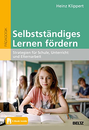 Selbstständiges Lernen fördern: Strategien für Schule, Unterricht und Elternarbeit. Mit E-Book inside von Beltz