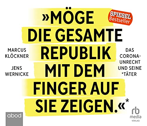 »Möge die gesamte Republik mit dem Finger auf sie zeigen.«: Das Corona-Unrecht und seine Täter von ABOD Verlag