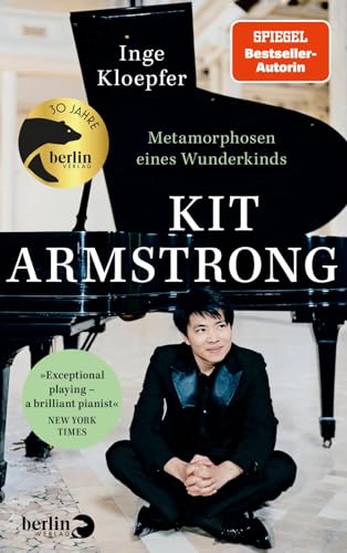 Kit Armstrong – Metamorphosen eines Wunderkinds: »Exceptional playing – a brilliant pianist« New York Times von Berlin Verlag