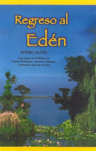 Regreso Al Eden / Back to Eden : The Classic Guide to Herbal Medicine, Natural Foods, and Home Remedies: The Classic Guide to Herbal Medicine, Natural Foods, and Home Remedies