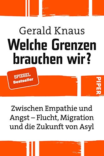 Welche Grenzen brauchen wir?: Zwischen Empathie und Angst - Flucht, Migration und die Zukunft von Asyl | Sachbuch zu Asylpolitik von PIPER