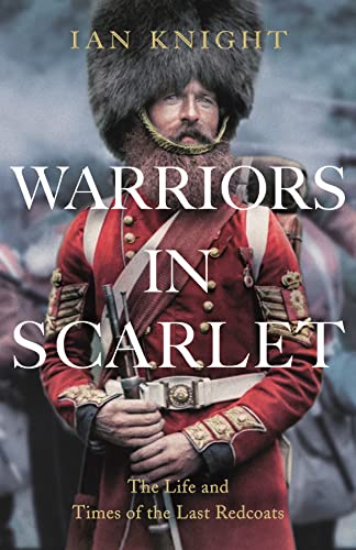 Warriors in Scarlet: The Life and Times of the Last Redcoats von Macmillan
