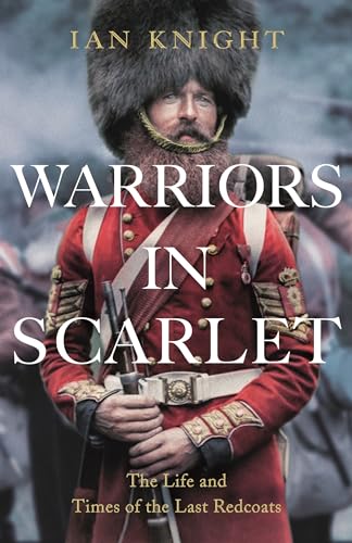 Warriors in Scarlet: the Life and Times of the Last Redcoats von Pan