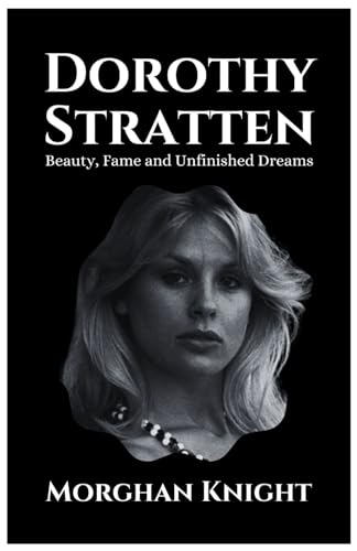 DOROTHY STRATTEN: Beauty, Fame and Unfinished Dreams (Actors & Actresses Biographies) von Independently published