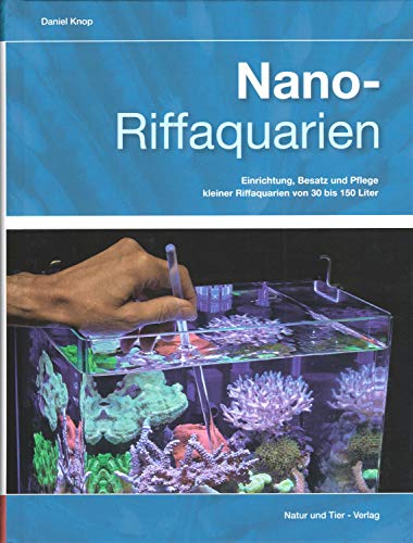 Nano-Riffaquarien: Einrichtung, Besatz und Pflege kleiner Riffaquarien von 30 bis 150 Liter (Fachliteratur Meerwasseraquaristik) von NTV Natur und Tier-Verlag