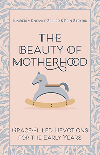 The Beauty of Motherhood: Grace-Filled Devotions for the Early Years von Morehouse Publishing