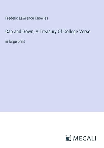 Cap and Gown; A Treasury Of College Verse: in large print von Megali Verlag