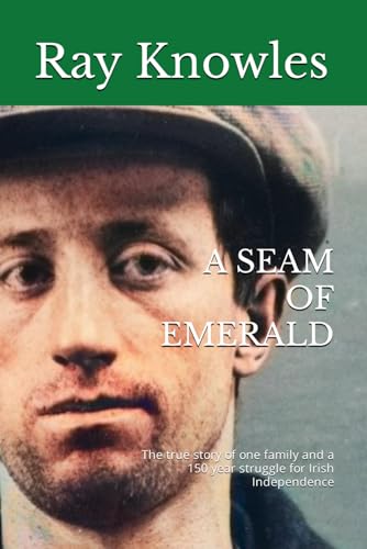 A Seam of Emerald: The true story of one family and a 150 year struggle for Irish Independence von Independently published