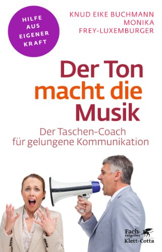 Der Ton macht die Musik (Fachratgeber Klett-Cotta): Der Taschen-Coach für gelungene Kommunikation (Fachratgeber Klett-Cotta: Hilfe aus eigener Kraft)