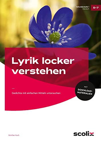 Lyrik locker verstehen: Gedichte mit einfachen Mitteln untersuchen (5. bis 7. Klasse)