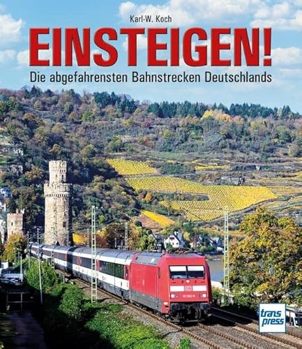 Einsteigen!: Die abgefahrensten Bahnstrecken Deutschlands von Motorbuch Verlag