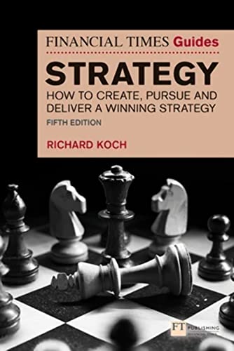 The Financial Times Guide to Strategy: How to Create, Pursue and Deliver a Winning Strategy (Financial Times Guides) von FT Publishing International