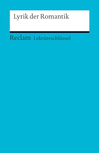 Lektüreschlüssel zu: Lyrik der Romantik: Köcher, Markus; Riman, Anna – Lektürehilfe; Vorbereitung auf Klausur, Abitur und Matura – 15416 (Reclams Universal-Bibliothek)