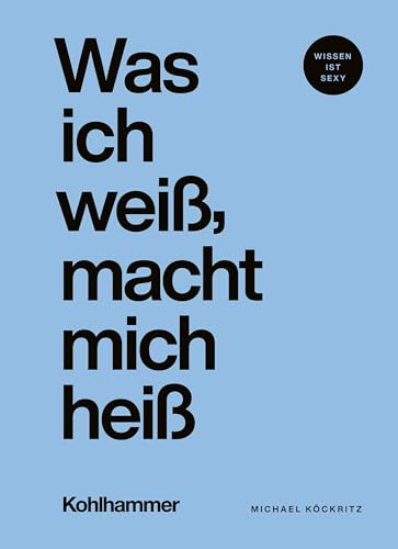 Was ich weiß, macht mich heiß von W. Kohlhammer GmbH