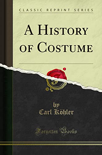 A History of Costume (Classic Reprint)