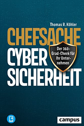 Chefsache Cybersicherheit: Der 360-Grad-Check für Ihr Unternehmen, plus E-Book inside (ePub, mobi oder pdf) von Campus Verlag
