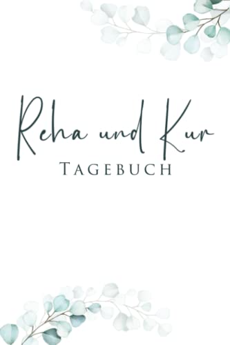 Reha- & Kurtagebuch: Reha und Kurtagebuch zum Ausfüllen und Tägl. Dokumentation | Platz für 6 Wochen Kur | inkl. Packliste, Terminplaner und mehr