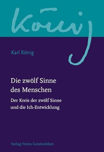 Die zwölf Sinne des Menschen: Der Kreis der zwölf Sinne und die Ich-Entwicklung (Karl König Werkausgabe) von Freies Geistesleben GmbH