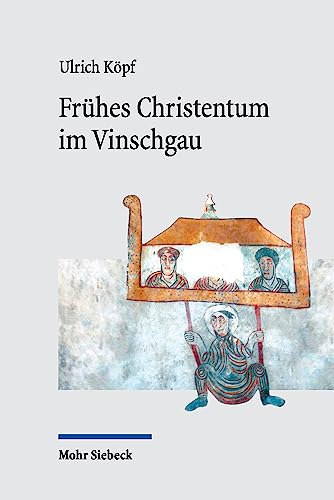 Frühes Christentum im Vinschgau: Die religiöse Prägung einer Durchgangslandschaft von Mohr Siebeck