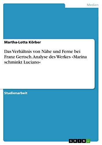 Das Verhältnis von Nähe und Ferne bei Franz Gertsch. Analyse des Werkes Marina schminkt Luciano