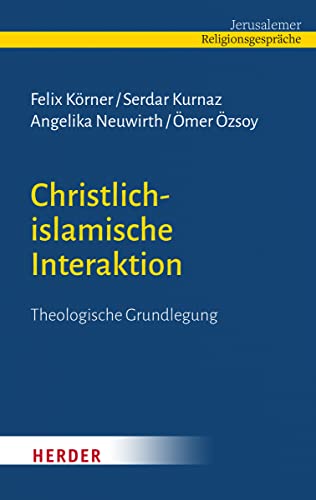 Christlich-islamische Interaktion: Theologische Grundlegung von Herder Verlag GmbH