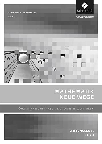 Mathematik Neue Wege SII - Ausgabe 2014 für Nordrhein-Westfalen: Qualifikationsphase Leistungskurs Lösungen 2 von Schroedel Verlag GmbH