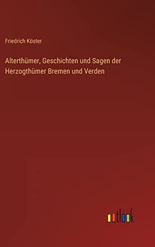 Alterthümer, Geschichten und Sagen der Herzogthümer Bremen und Verden von Outlook Verlag