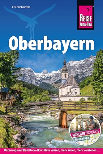 Reise Know-How Reiseführer Oberbayern: Bayerns Süden mit Extrakapitel München – alle Highlights der bayrischen Landeshauptstadt inkl. Stadtrundgänge