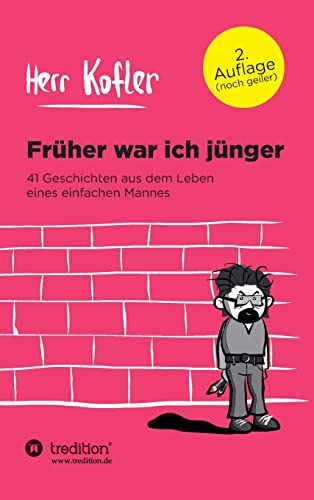 Früher war ich jünger: 41 Geschichten aus dem Leben eines einfachen Mannes