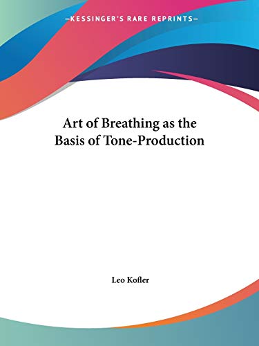Art of Breathing as the Basis of Tone-Production: The Old Italian School of Singing