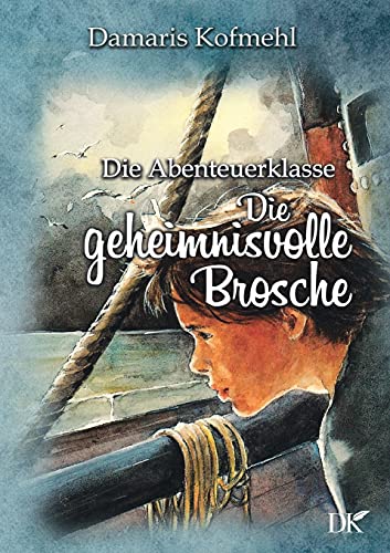 Die geheimisvolle Brosche: Die Abenteuerklasse Band 5 von Books on Demand GmbH