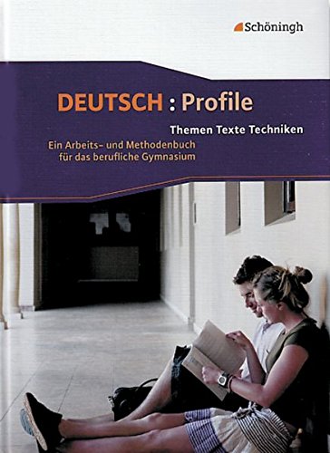 Deutsch: Profile. Themen, Texte, Techniken: Deutsch: Profile - Bisherige Ausgabe: Schülerbuch: Schulbuch (Deutsch: Profile: Themen, Texte, Techniken - ... das Berufliche Gymnasium - Bisherige Ausgabe)